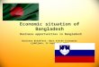 Economic situation of Bangladesh Business opportunities in Bangladesh Business Breakfast: Next eleven Economies Ljubljana, 14 September 2012