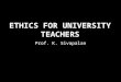 Prof. K. Sivapalan. Moral Principles that control or influence a persons behaviour A system of moral principles or rules of behaviour The branch of philosophy