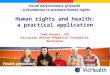 Social determinants of health – a foundation to promote human rights Human rights and health: a practical application Todd Harper, CEO Victorian Health