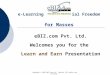 Copyright © 2007 eBIZ.com Pvt. Limited. All rights are reserved. e-Learning and Financial Freedom for Masses eBIZ.com Pvt. Ltd. Welcomes you for the Learn