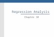 Regression Analysis Chapter 10. 2 Regression and Correlation Techniques that are used to establish whether there is a mathematical relationship between