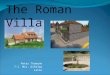 Peter Thomann 7-1 Mrs. DiPalma Latin The Roman Villa