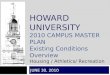 1 HOWARD UNIVERSITY 2010 CAMPUS MASTER PLAN Existing Conditions Overview Housing / Athletics/ Recreation JUNE 30, 2010