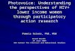 Photovoice: Understanding the perspectives of HIV+ lower income women through participatory action research Pamela Valera, PhD, MSW Grand Rounds 25 June