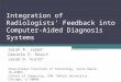 Integration of Radiologists Feedback into Computer-Aided Diagnosis Systems Sarah A. Jabon a Daniela S. Raicu b Jacob D. Furst b a Rose-Hulman Institute