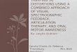 By: Leigha Graham TREATING /R/ DISTORTIONS USING A COMBINED APPROACH OF VISUAL SPECTROGRAPHIC FEEDBACK, ARTICULATION THERAPY, AND ORAL MOTOR AWARENESS
