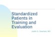 Standardized Patients in Training and Evaluation Judith G. Gearhart, MD