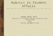 Rubrics in Student Affairs Carrie Zelna, Ph.D. Director of Student Affairs Research and Assessment NCSU carrie_zelna@ncsu.edu