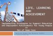 LIFE, LEARNING AND ACHIEVEMENT Implementing Strategies to Support Education and Employment Achievements for Young People in Out of Home Care Centacare