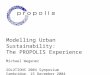 1 Modelling Urban Sustainability: The PROPOLIS Experience Michael Wegener SOLUTIONS 2004 Symposium Cambridge, 15 December 2004