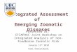 Integrated Assessment of Emerging Zoonotic Diseases Presented at: CFIAPHAC Joint Workshop on Integrated Analysis of non-Foodborne Zoonotic Risk January