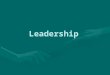 Leadership. What is Leadership? Defining leadership is challenging and definitions can vary depending on the situation. A leader has influence over other