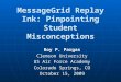 MessageGrid Replay Ink: Pinpointing Student Misconceptions Roy P. Pargas Clemson University US Air Force Academy Colorado Springs, CO October 15, 2009