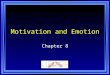 Motivation and Emotion Chapter 8. Chapter 8 Learning Objective Menu LO 9.1 Motivation LO 9.2 Instinct approaches to motivation LO 9.3 Drive-reduction