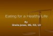 Eating for a Healthy Life By Sheila Jones, MS, RD, LD