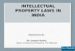 INTELLECTUAL PROPERTY LAWS IN INDIA PRESENTED BY: Mr. Joseph Koshy Head, Intellectual Property, Fox Mandal