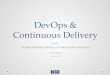 DevOps & Continuous Delivery Accelerating the delivery of value to the business David Myers February, 2013