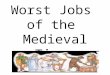 Worst Jobs of the Medieval Times. Churl/Peasant Most peasants had a few meager possessions like tools, pots and wooden bowls, cups and spoons. Most slept