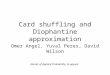 Card shuffling and Diophantine approximation Omer Angel, Yuval Peres, David Wilson Annals of Applied Probability, to appear