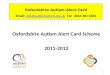 Oxfordshire Autism Alert Card Email: info@autismoxford.org.uk Tel: 0844 381 4484info@autismoxford.org.uk Oxfordshire Autism Alert Card Scheme 2011-2012