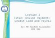Lecture 3 Title: Online Payment: Credit Card and PayPal By: Mr Hashem Alaidaros MIS 326
