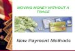 MOVING MONEY WITHOUT A TRACE New Payment Methods