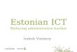 Estonian ICT Reducing administrative burden Indrek Vimberg