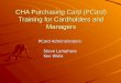 CHA Purchasing Card (PCard) Training for Cardholders and Managers PCard Administrators Steve Lamphere Ken Widis