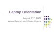 Laptop Orientation August 21 st, 2007 Kevin Prechtl and Owen Opena