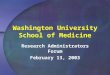 Washington University School of Medicine Research Administrators Forum February 13, 2003