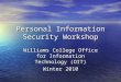 Personal Information Security Workshop Williams College Office for Information Technology (OIT) Winter 2010