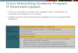 © 2007 Cisco Systems, Inc. All rights reserved.Cisco PublicNew CCNA 307 1 Cisco Networking Academy Program IT Essentials Update This is an overview to