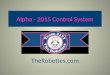 Alpha - 2015 Control System TheRobettes.com. Alpha Test Porject The Robettes spent the fall season setting up and trying out the new components and features