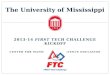The University of Mississippi 2013-14 FIRST TECH CHALLENGE KICKOFF CENTER FOR MATHEMATICS & SCIENCE EDUCATION