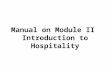 Manual on Module II Introduction to Hospitality. 1 Hospitality Industry 1.1 Introduction to Hospitality Industry 1.1.1 The Nature of the Hospitality Industry