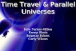 Time Travel & Parallel Universes Kyle Parker-Millea Kenny Black Brigette Eckert Carly Wilson