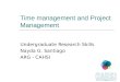 Time management and Project Management Undergraduate Research Skills Nayda G. Santiago ARG - CAHSI