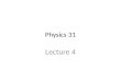 Physics 31 Lecture 4. Clicker Test 1.1 2.2 1234567891011121314151617181920 21222324252627282930