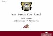 Who Needs Cow Prep? Jeff Reneau University of Minnesota P-MR-1