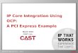 OCP IF for CAST PCIe Core slide 1 IP Core Integration Using OCP: A PCI Express Example March 2010 CAST, Inc
