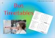 L.Obj: to plan a bus timetable Bus Timetables. L.Obj: to plan a bus timetable What Mathematics will you have to use when you plan a bus timetable?