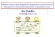 Where Does that Algebraic Equation Come From? Moving From Concrete Experience to Symbolic Form " Jim Rubillo JRubillo@verizon.net