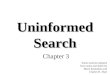 Uninformed Search Chapter 3 Some material adopted from notes and slides by Marie desJardins and Charles R. Dyer
