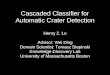 Cascaded Classifier for Automatic Crater Detection Henry Z. Lo Advisor: Wei Ding Domain Scientist: Tomasz Stepinski Knowledge Discovery Lab University