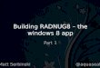 Building RADNUG8 – the windows 8 app Part 1 Matt Serbinski@aquaseal