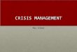 CRISIS MANAGEMENT Key issues. Crisis Management Crisis management is the process by which an organization deals with a major unpredictable event that