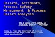 Hazards, Accidents, Process Safety Management & Process Hazard Analysis As if there were safety in stupidity alone. – Thoreau Harry J. Toups LSU Department