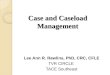 Case and Caseload Management Lee Ann R. Rawlins, PhD, CRC, CFLE TVR CIRCLE TACE Southeast