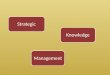 KnowledgeManagementStrategic. Strategy: Military Origin; derived from the greek word strategia (Office of the general or commander) Or Stratgos (Leader/Commander