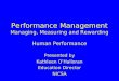 Performance Management Managing, Measuring and Rewarding Human Performance Presented by Kathleen OHalloran Education Director NICSA